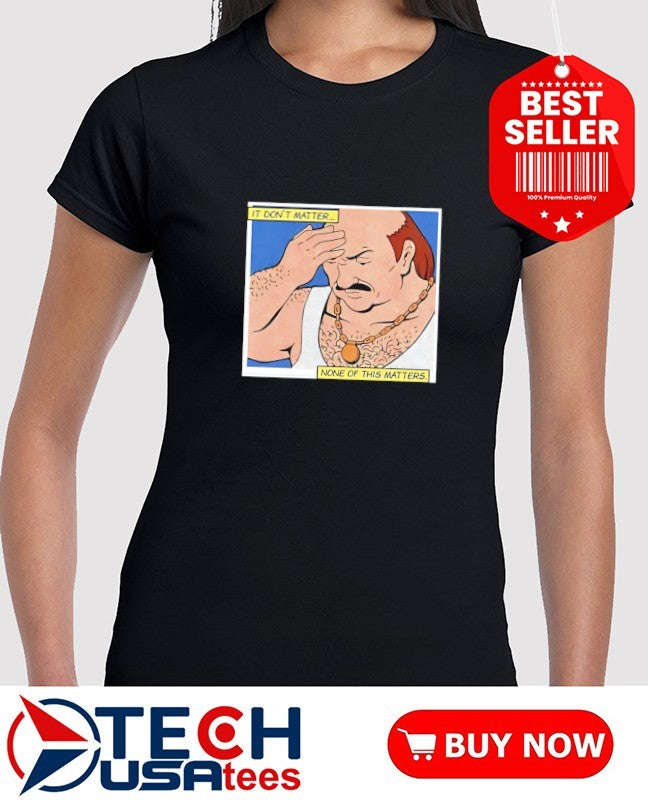 Carl I don’t matter none of this matters shirt