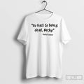 Carla Connor Go Back To Being Dead Becky T Shirts