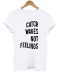 Catch Waves Not Feelings T Shirt Hoodie, Sweatshirt | PureTeeCo.com