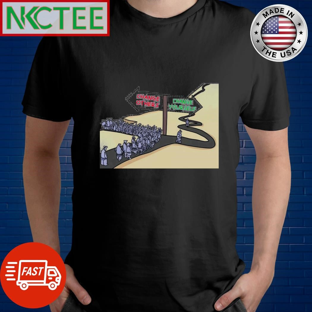 Change Others vs Change Yourself shirt
