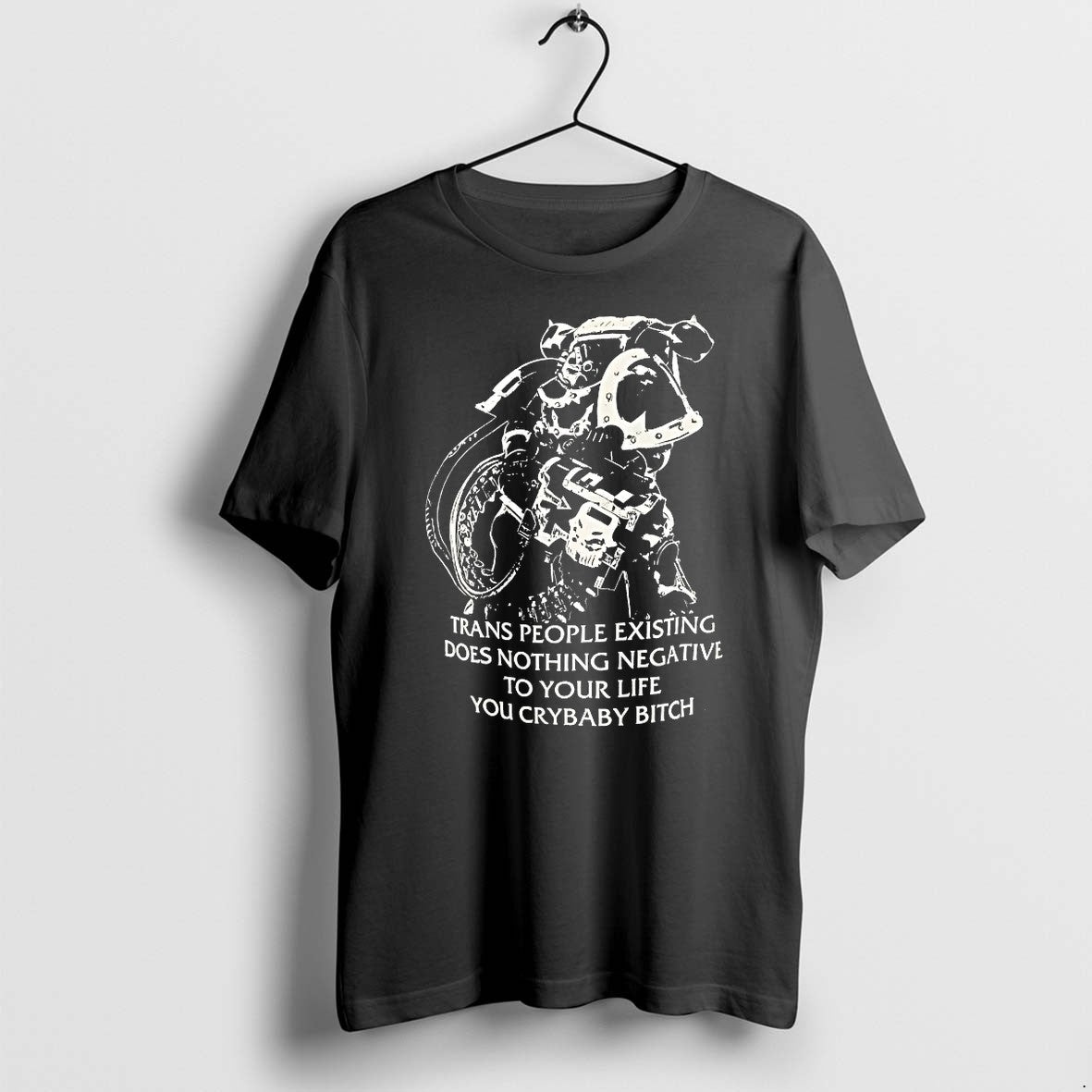 Chaos Marine Trans People Existing Does Nothing Negative To Your Life You Crybaby Bitch Tshirts