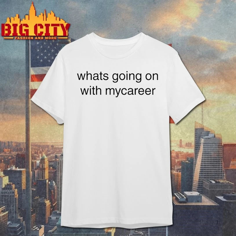 Charlie Wearing Whats Going On With Mycareer shirt