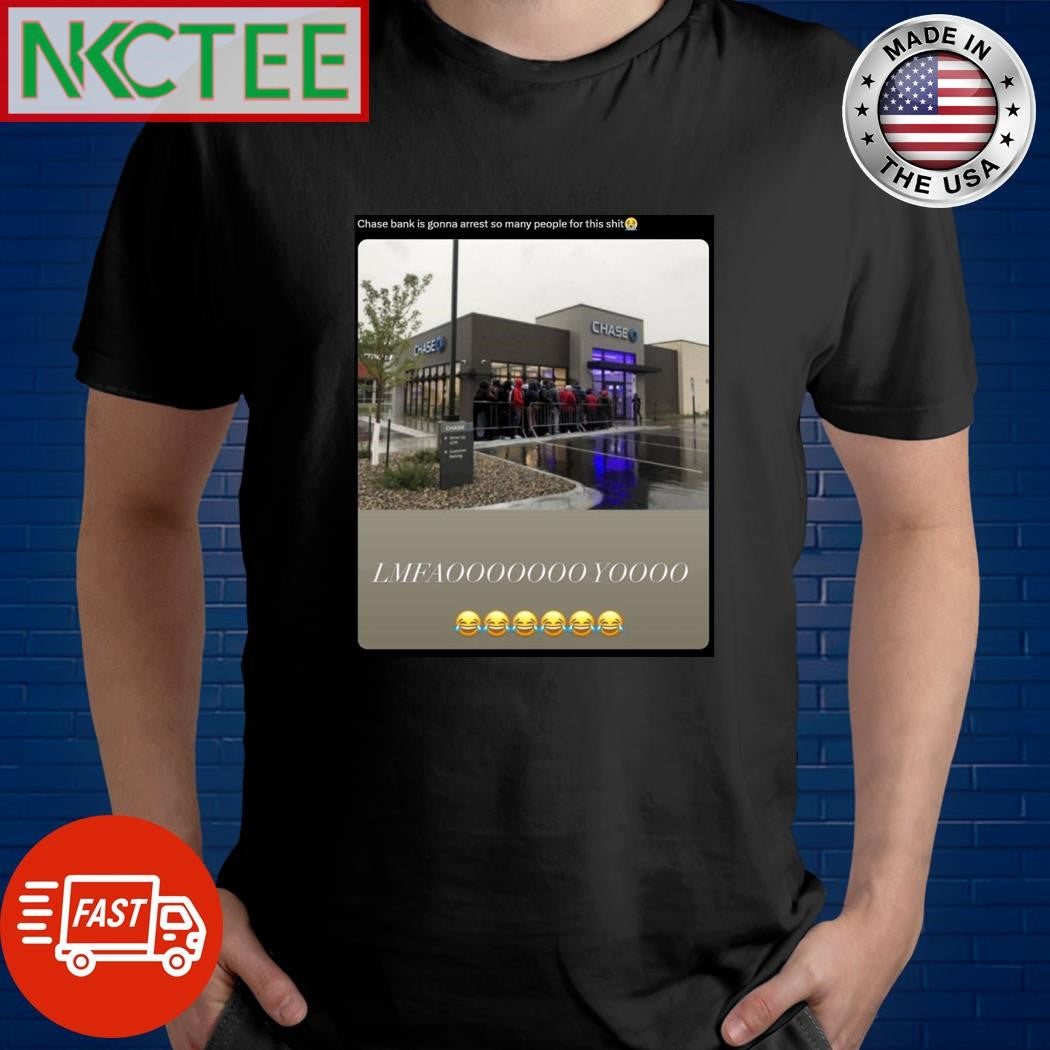 Chase bank is gonna arrest so many people for this shit shirt