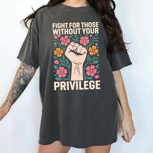 ChicCotton Activism Comfort Colors Shirt, Fight For Those Without Your Privilege T-shirt, Advocate Human Rights Graphic Tee, Activist Clothing