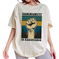 ChicCotton Community Is Resistance Comfort Colors Shirt, Inspired Women T-shirt, Activism Graphic Tee, Equality Clothing,...