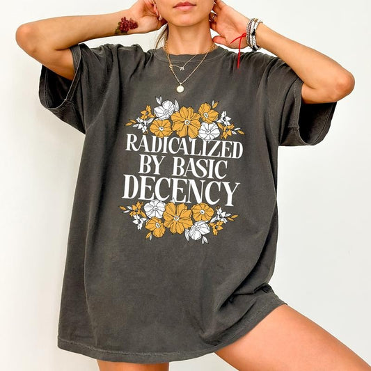 ChicCotton Radicalized by Basic Decency Comfort Colors Shirt, Social Justice T-shirt, Social Activist Graphic Tee, Activism Clothing, Democracy Shirt