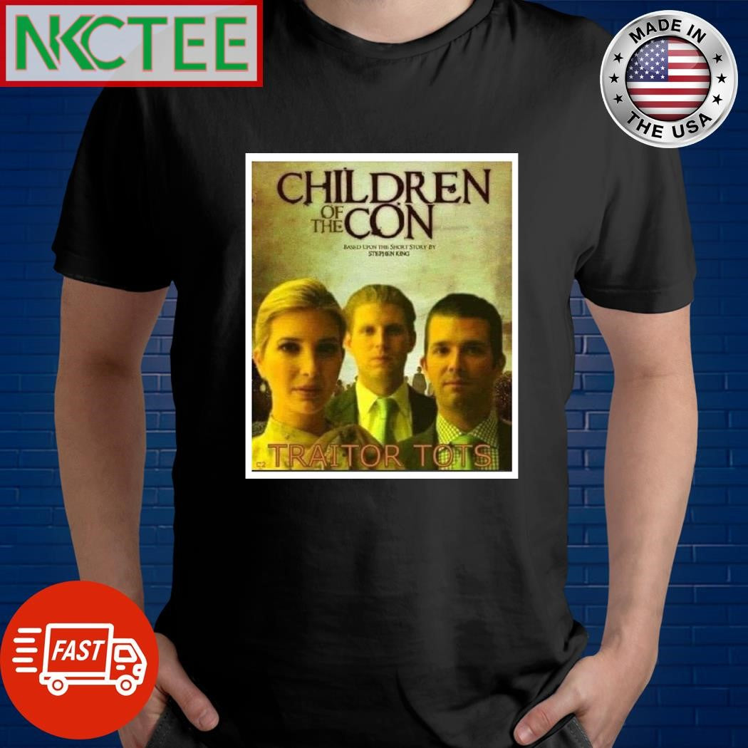 Children of the con traitor tots Donald Trump Jr Eric Trump Ivanka Trump shirt