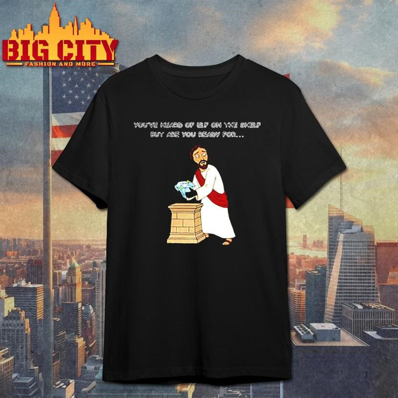 Christ on a heist diamond You’ve heard of elf on the shelf but are you ready for shirt