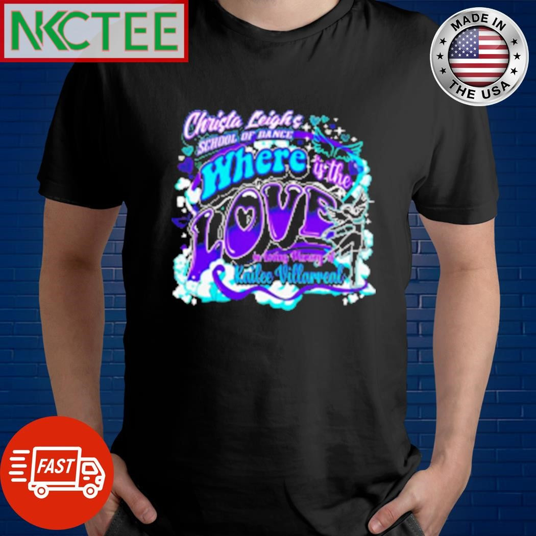 Christa Leigh’s school of dance where is the in loving memory of Kailee Villarreal T-Shirt