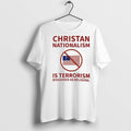 Christan Nationalism Is Terrorism Disguised As Religion T Shirts