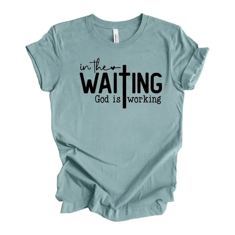 Christian Tee In The Waiting God Is Working Waiting For God Design On Premium Unisex Shirt Hoodie, Sweatshirt | PureTeeCo.com