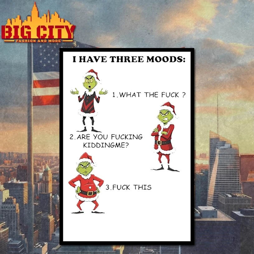 Christmas Grinch I Have Three Moods What The Fuck shirt