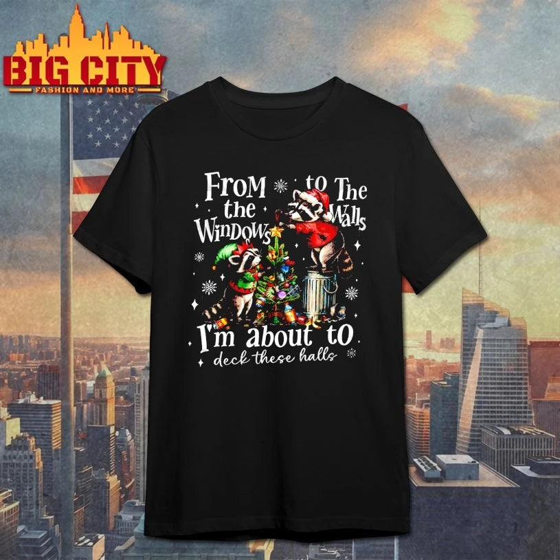 Christmas Raccoon From The Windows To The Walls I’m About To Deck These Halls shirt