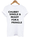 Chubby Single And Ready For A Pringle T-shirt Hoodie, Sweatshirt | PureTeeCo.com