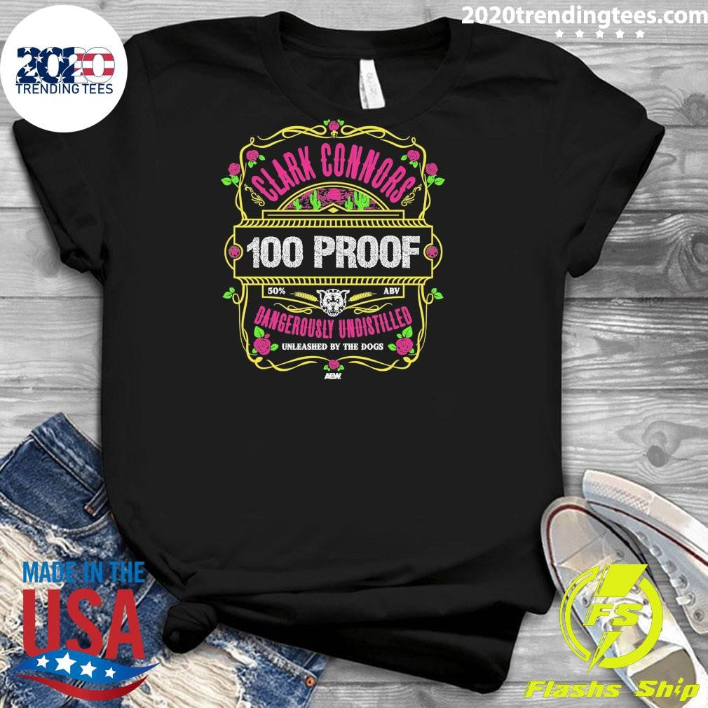 Clark Connors 100 Proof Dangerously Undistilled Unleashed By The Dogs Shirt