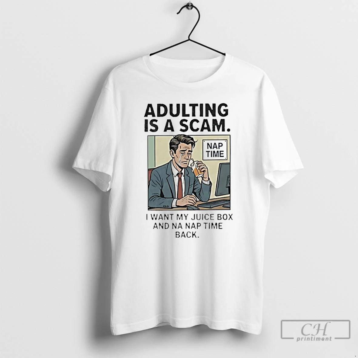 Classic Adulting Is A Scam I Want My Juice Box And Na Nap Time Back T-Shirts, Hoodie, Sweatshirt | PureTeeCo.com