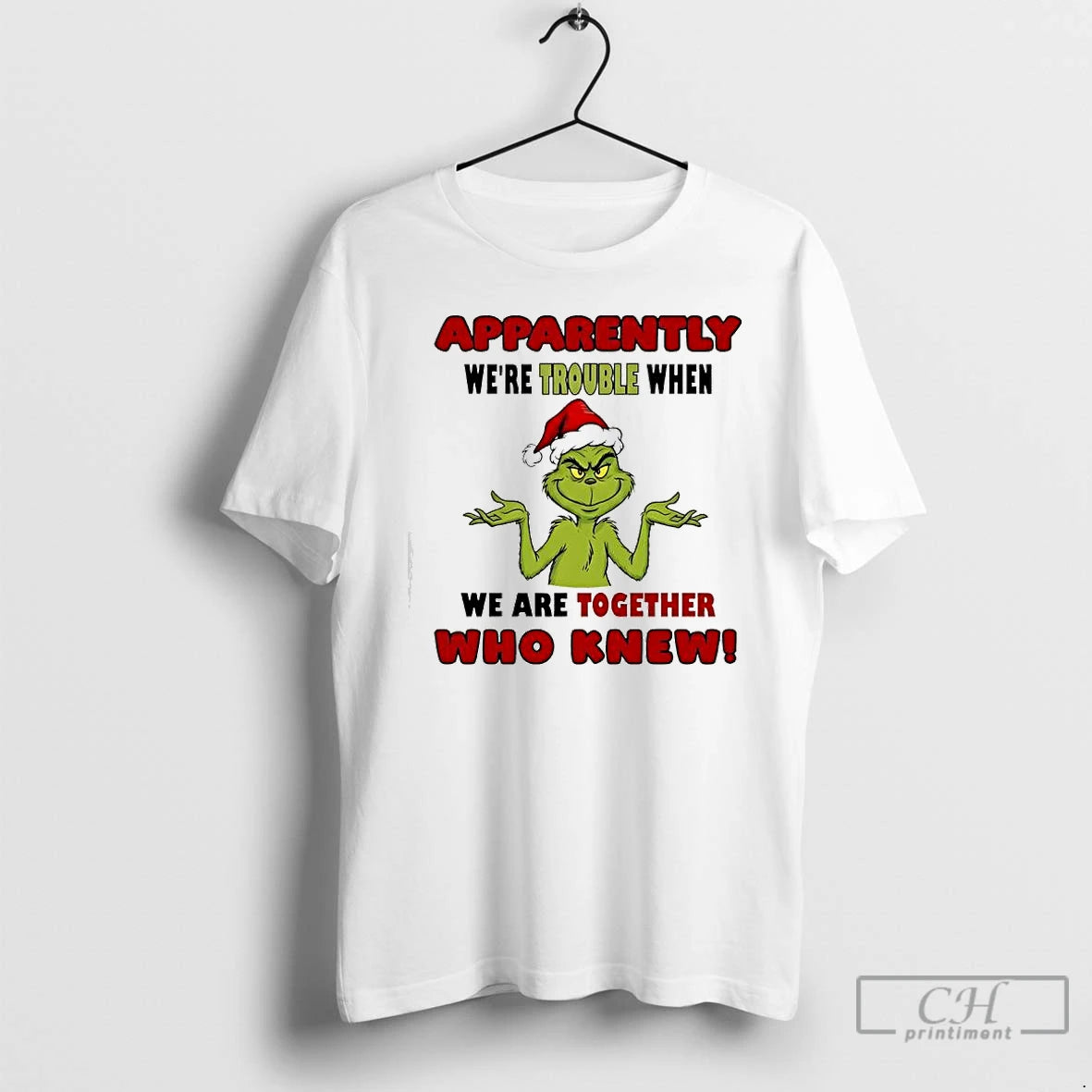 Classic Apparently Were Trouble When We Are Together Who Knew Grinch Christmas Graphic T Shirts Hoodie, Sweatshirt