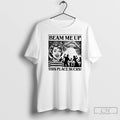 Classic Beam Me Up This Place Sucks Graphic T-Shirts, Hoodie, Sweatshirt | PureTeeCo.com