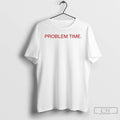 Classic Becca Moore Wearing Problem Time T-Shirts, Hoodie, Sweatshirt | PureTeeCo.com