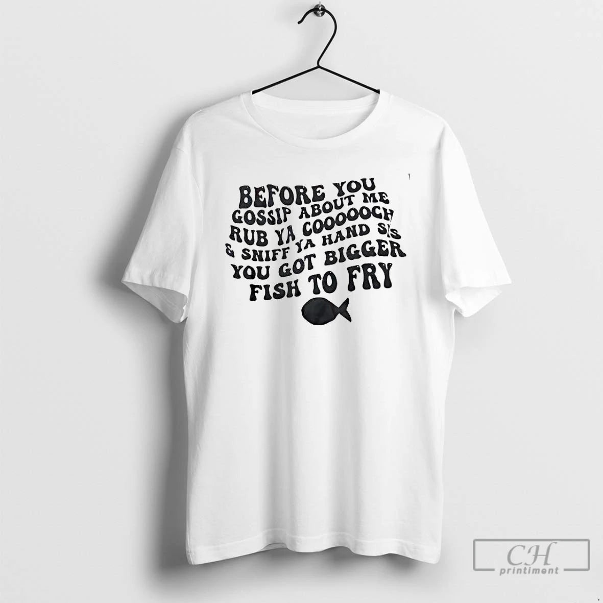 Classic Before You Gossip About Me Rub Ya Coooooch And Sniff Ya Hand Sis You T-Shirts, Hoodie, Sweatshirt | PureTeeCo.com
