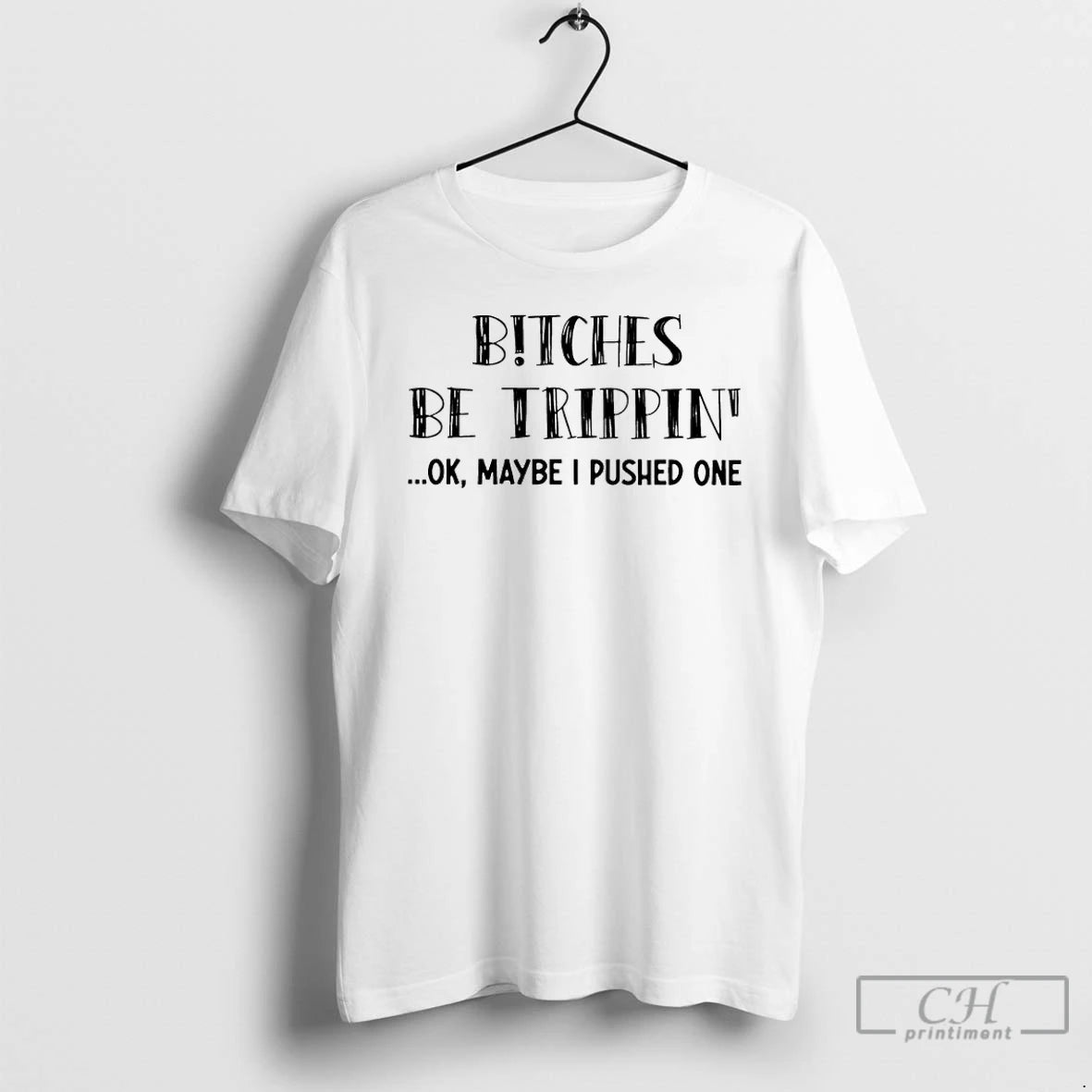 Classic Bitches Be Trippin Ok Maybe I Pushed One T-Shirts, Hoodie, Sweatshirt | PureTeeCo.com