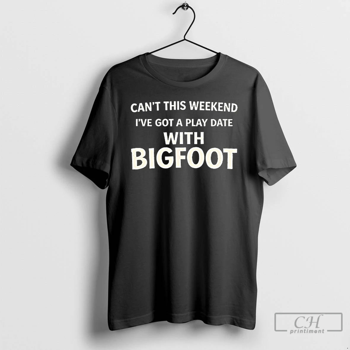 Classic Cant This Weekend Ive Got A Play Date With Bigfoot T-Shirts, Hoodie, Sweatshirt | PureTeeCo.com