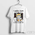 Classic Cat I Suffer From That Disorder Where I Speak The Truth And It Pisses T-Shirts, Hoodie, Sweatshirt | PureTeeCo.com