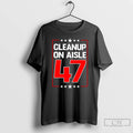 Classic Clean Up On Aisle 47 Anti Trump T-Shirts, Hoodie, Sweatshirt | PureTeeCo.com
