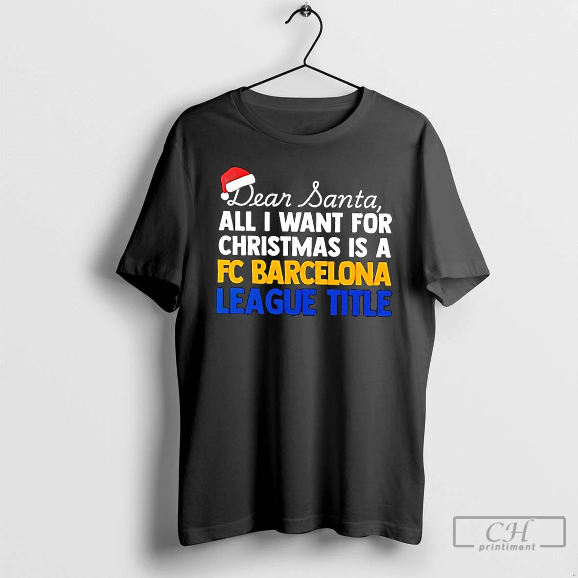 Classic Dear Santa All I Want For Christmas Is A Fc Barcelona League Title Text T-Shirts, Hoodie, Sweatshirt | PureTeeCo.com