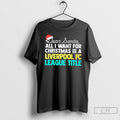 Classic Dear Santa All I Want For Christmas Is A Liverpool Fc League Title Text T-Shirts, Hoodie, Sweatshirt | PureTeeCo.com