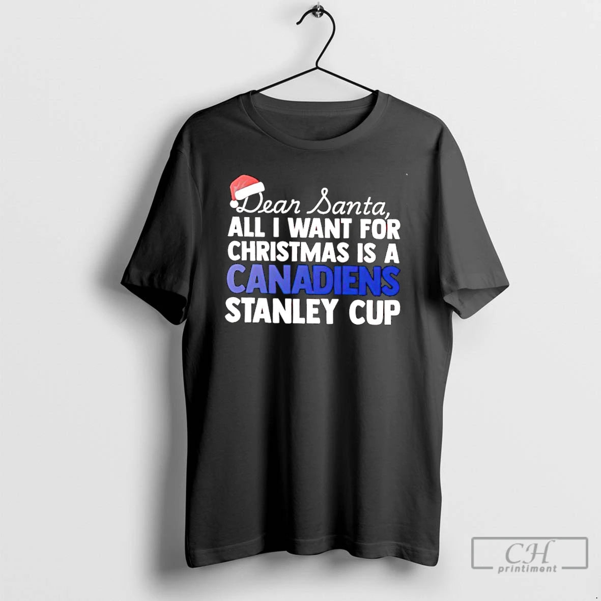 Classic Dear Santa All I Want For Christmas Is A Montreal Canadiens Stanley Cup Text T-Shirts, Hoodie, Sweatshirt