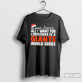 Classic Dear Santa All I Want For Christmas Is A San Francisco Giants World Series T-Shirts, Hoodie, Sweatshirt