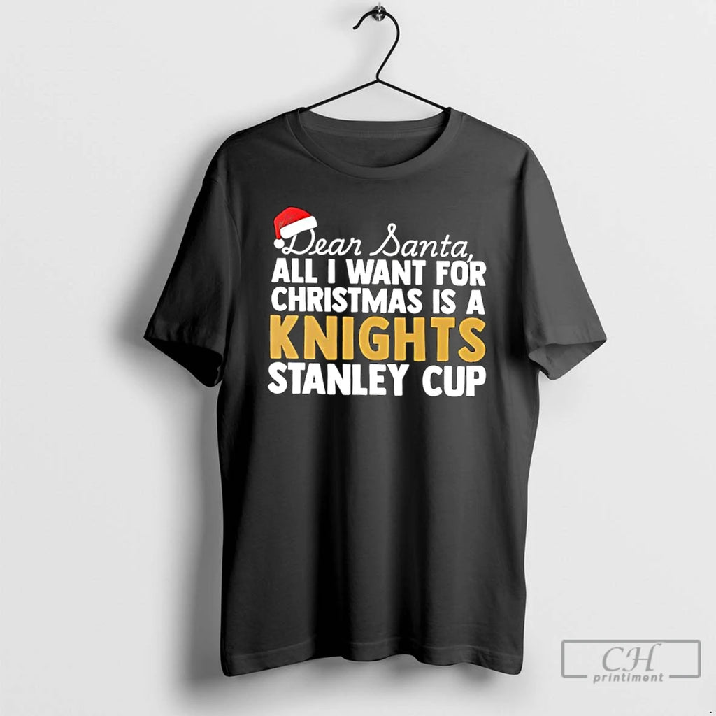 Classic Dear Santa All I Want For Christmas Is A Vegas Golden Knights Stanley Cup T-Shirts, Hoodie, Sweatshirt