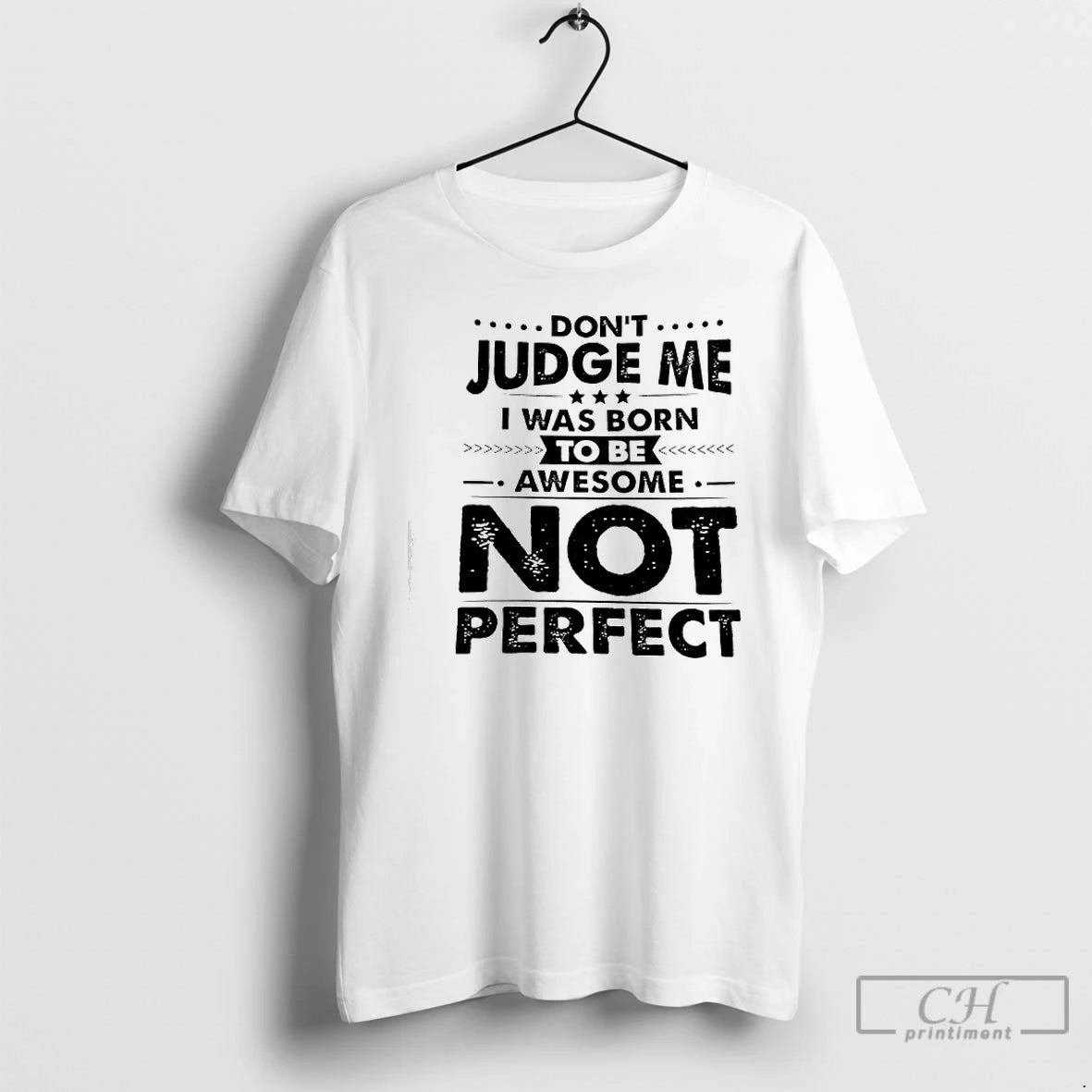 Classic Dont Judge Me I Was Born Awesome To Be Not Perfect T Shirts Sweater Hoodie, Sweatshirt | PureTeeCo.com