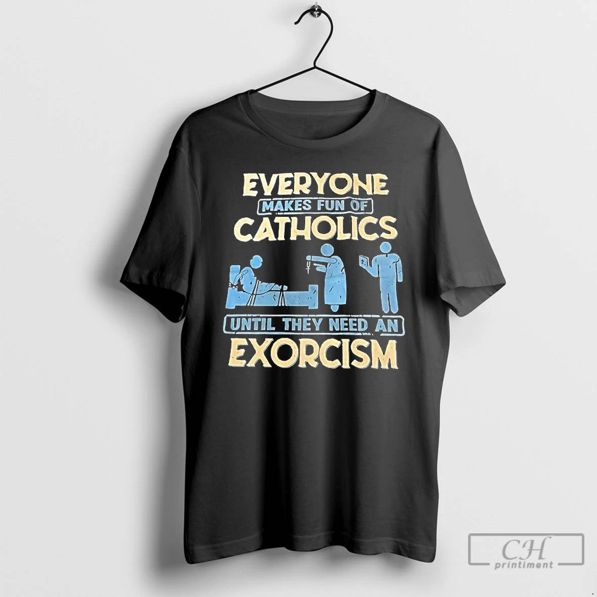 Classic Everyone Makes Fun Of Catholics Until They Need An Exorcism T-Shirts, Hoodie, Sweatshirt | PureTeeCo.com
