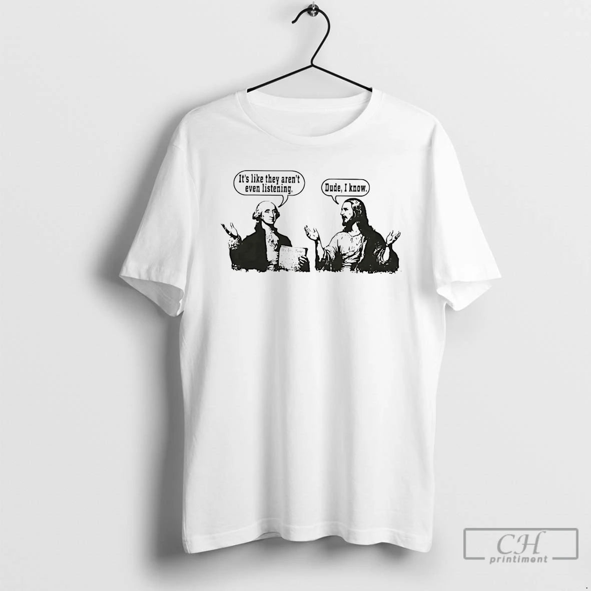 Classic George Washington Jesus Its Like They Arent Even Listening T-Shirts, Hoodie, Sweatshirt | PureTeeCo.com