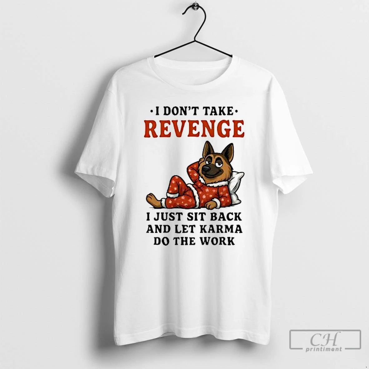 Classic German Shepherd I Dont Take Revenge I Just Sit Back Let Karma Do The T-Shirts, Hoodie, Sweatshirt | PureTeeCo.com