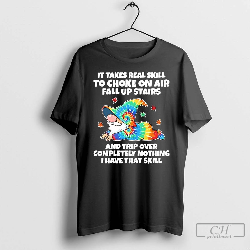 Classic Gnome It Takes Real Skill To Choke On Air Fall Up Stairs And Trip T-Shirts, Hoodie, Sweatshirt | PureTeeCo.com