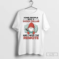 Classic Gnome Some People Need A Shock Collar And I Need The Remote T Shirts Hoodie, Sweatshirt | PureTeeCo.com