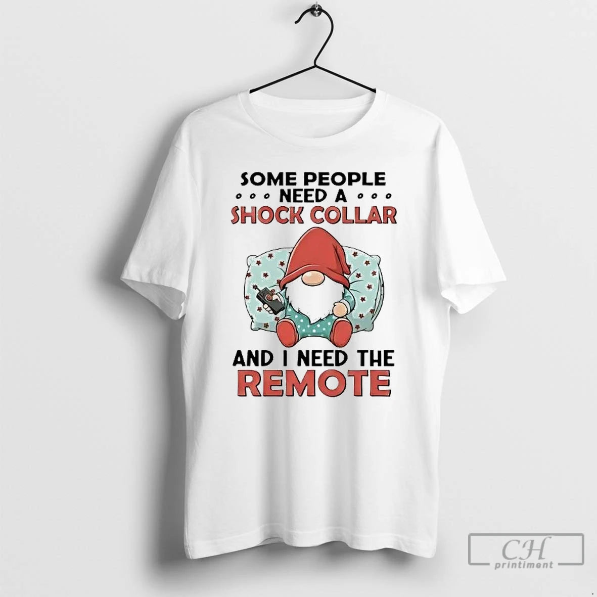 Classic Gnome Some People Need A Shock Collar And I Need The Remote T Shirts Hoodie, Sweatshirt | PureTeeCo.com