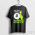Classic Grinch Admit It Now Working At Amazon Would Be Boring Without Me T Shirts Hoodie, Sweatshirt | PureTeeCo.com