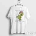 Classic Grinch Dont Worry About Getting Older Youre Still Gonna Do Dumb Stuff Only Slower T-Shirts, Hoodie, Sweatshirt