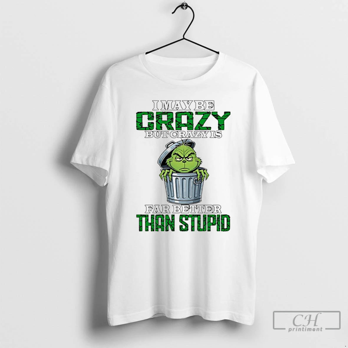 Classic Grinch I May Be Crazy But Crazy Is Far Better Than Stupid T Shirts Hoodie, Sweatshirt | PureTeeCo.com