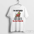 Classic Grinch Im Retired I Dont Have Dont Want You Cant Make Me Christmas T-Shirts, Hoodie, Sweatshirt | PureTeeCo.com