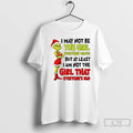 Classic Grinch Santa I May Not Be The Girl Everyone Wants But At Least T-Shirts, Hoodie, Sweatshirt | PureTeeCo.com