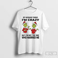Classic Grinch Santa My Husband Thinks Im Crazy But Im Not The One Who Married T-Shirts, Hoodie, Sweatshirt | PureTeeCo.com