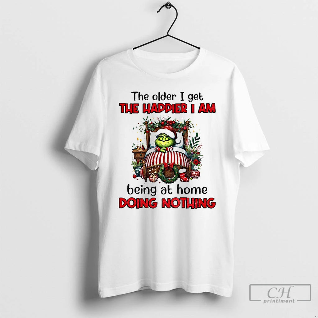 Classic Grinch Santa The Older I Get The Happier I Am Being At Home Doing T-Shirts, Hoodie, Sweatshirt | PureTeeCo.com