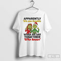 Classic Grinch Apparently We Are Trouble When We Are Together Christmas T-Shirts, Hoodie, Sweatshirt | PureTeeCo.com