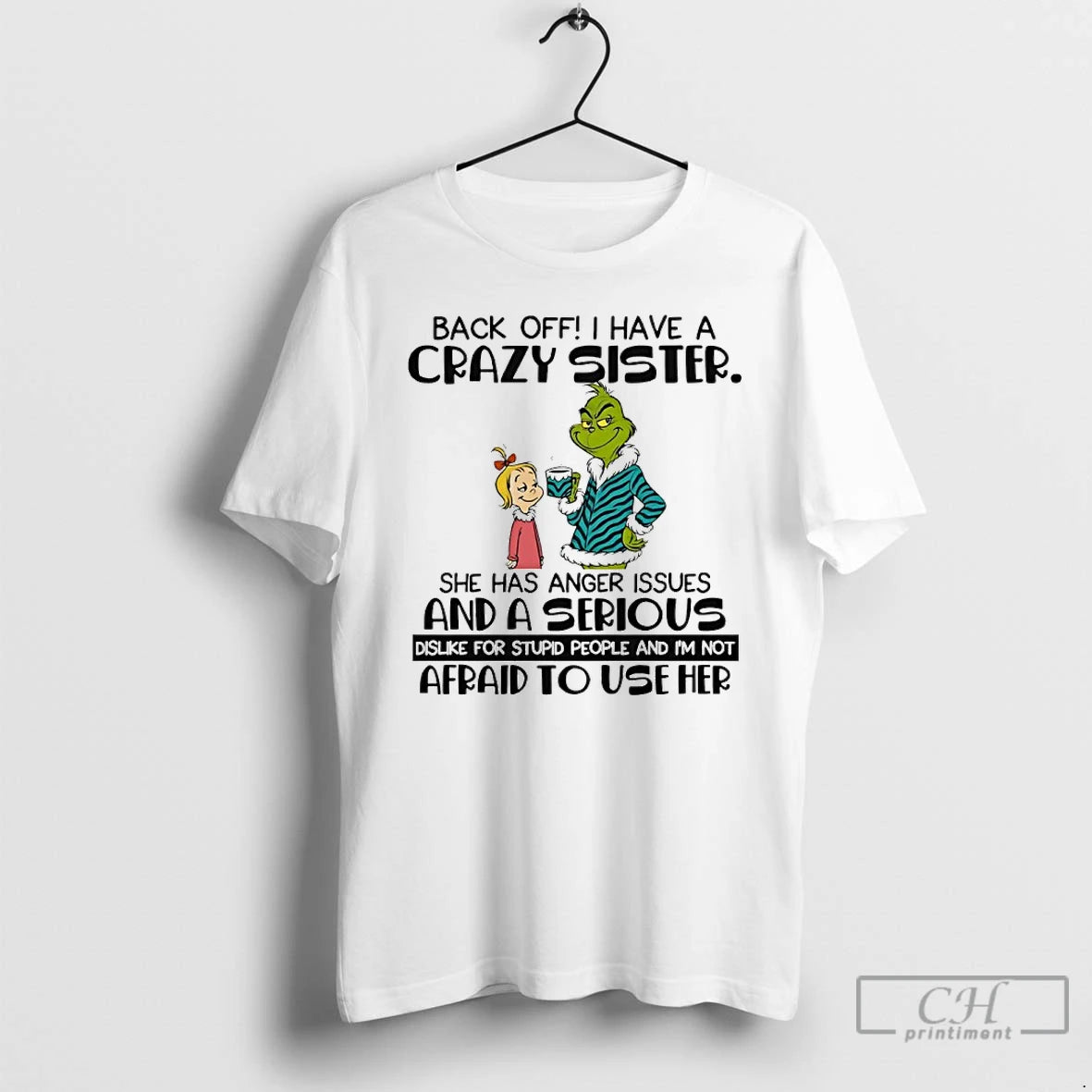 Classic Grinch Back Off Have A Crazy Sister She Has Anger Issues And A Serious T-Shirts, Hoodie, Sweatshirt | PureTeeCo.com