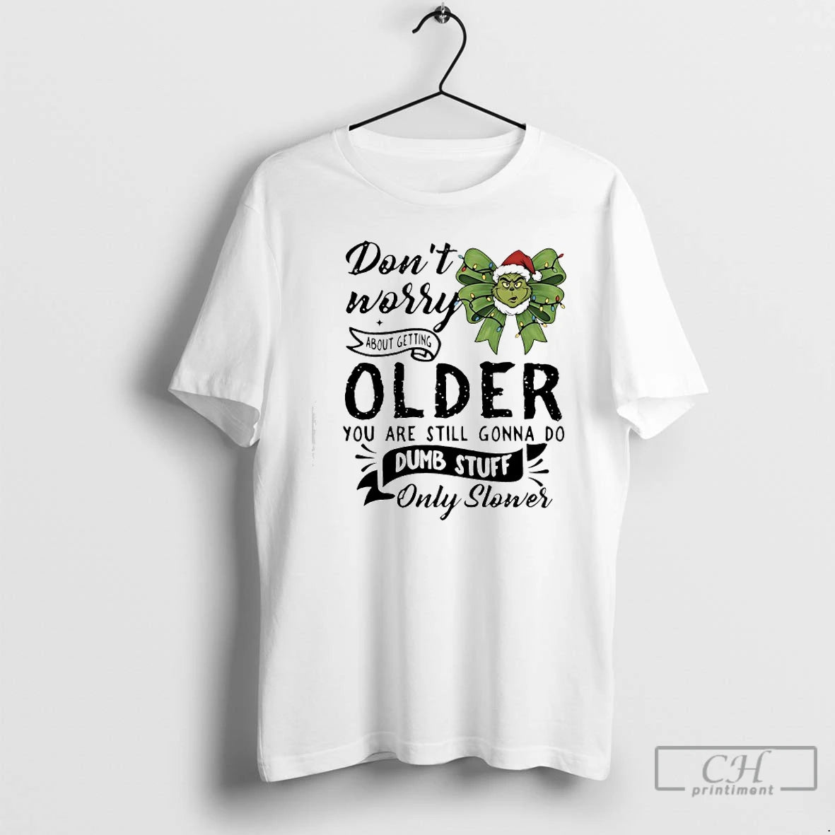 Classic Grinch Bow Dont Worry About Getting Older You Are Still Gonna Do Dumb Stuff T-Shirts, Hoodie, Sweatshirt
